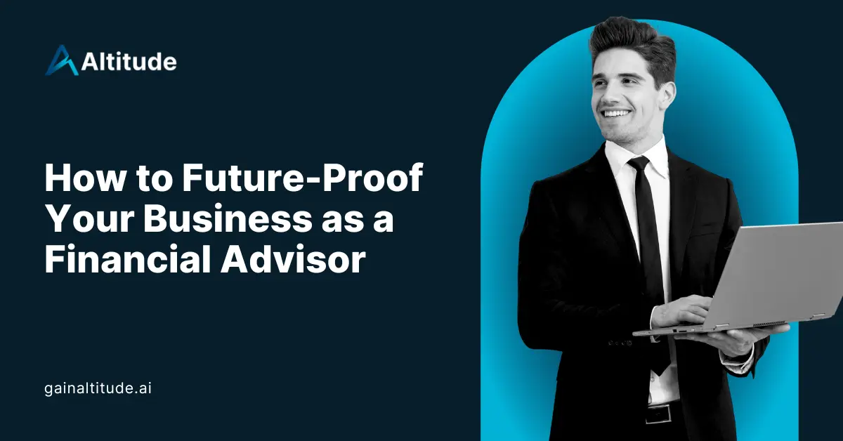 How to Future Proof Your Business as a Financial Advisor